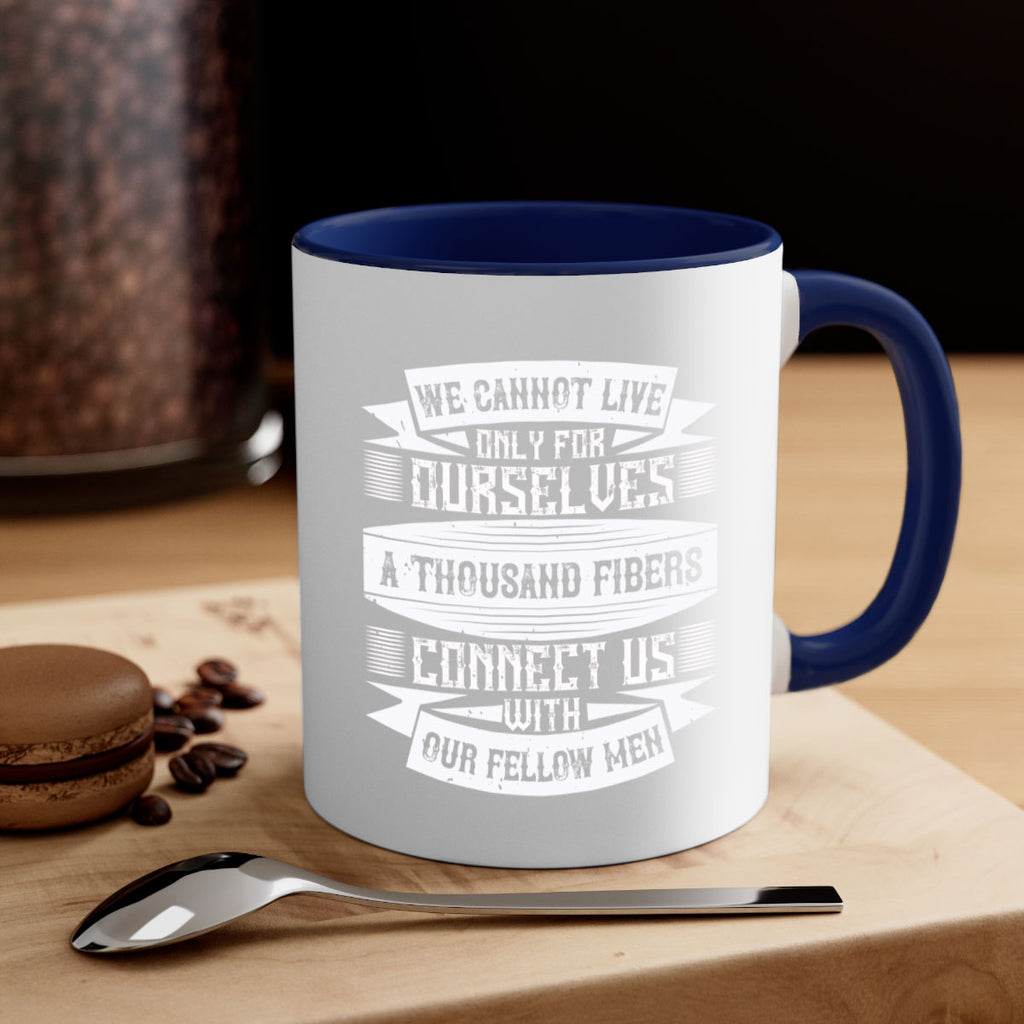 We cannot live only for ourselves A thousand fibers connect us with our fellow men Style 12#-Volunteer-Mug / Coffee Cup