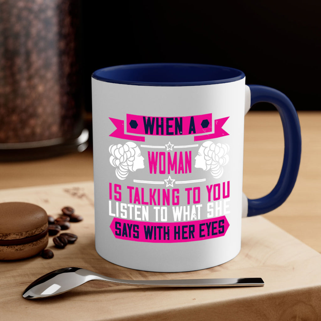 When a woman is talking to you listen to what she says with her eyes Style 21#- World Health-Mug / Coffee Cup