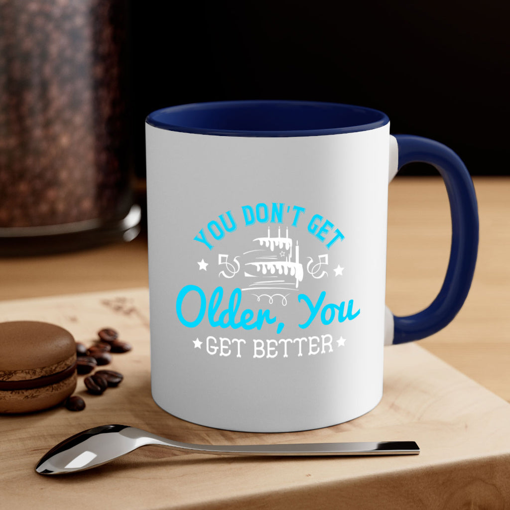 You dont get older you get better Style 12#- birthday-Mug / Coffee Cup