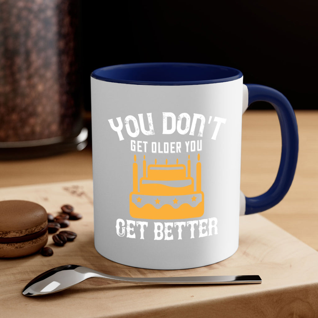 You dont get older you get better Style 23#- birthday-Mug / Coffee Cup