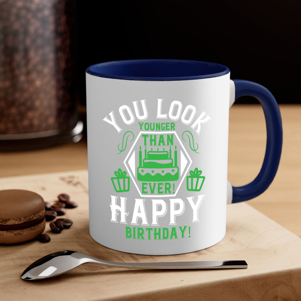 You look younger than ever Happy birthday Style 21#- birthday-Mug / Coffee Cup