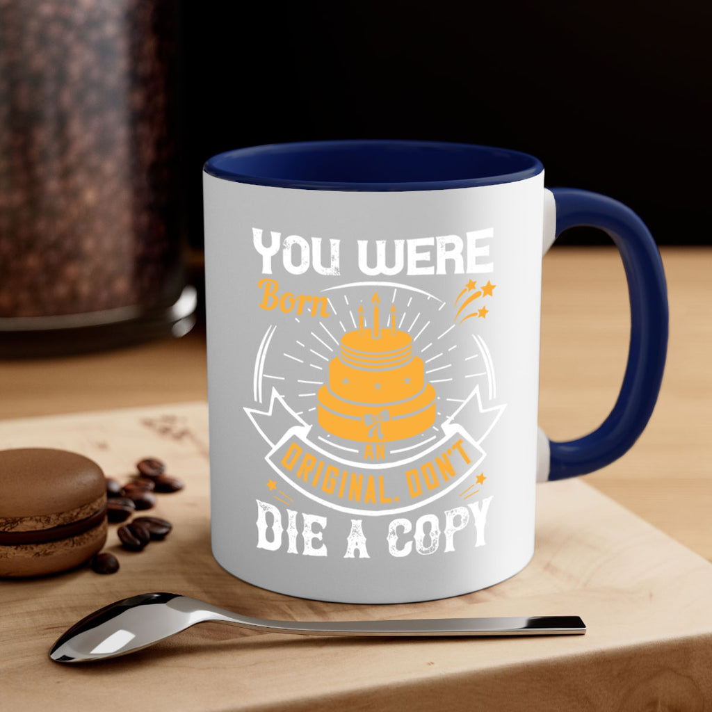 You were born an original Dont die a copy Style 10#- birthday-Mug / Coffee Cup