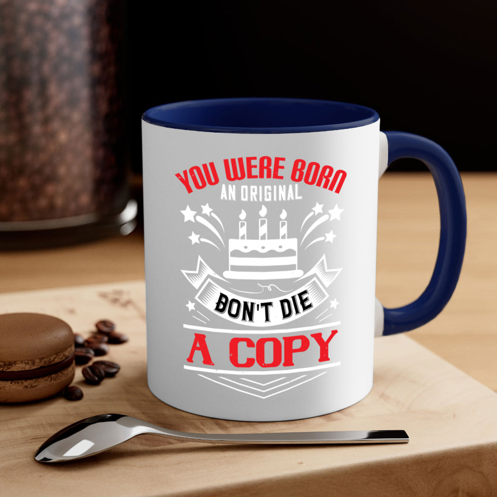 You were born an original Dont die a copy Style 19#- birthday-Mug / Coffee Cup