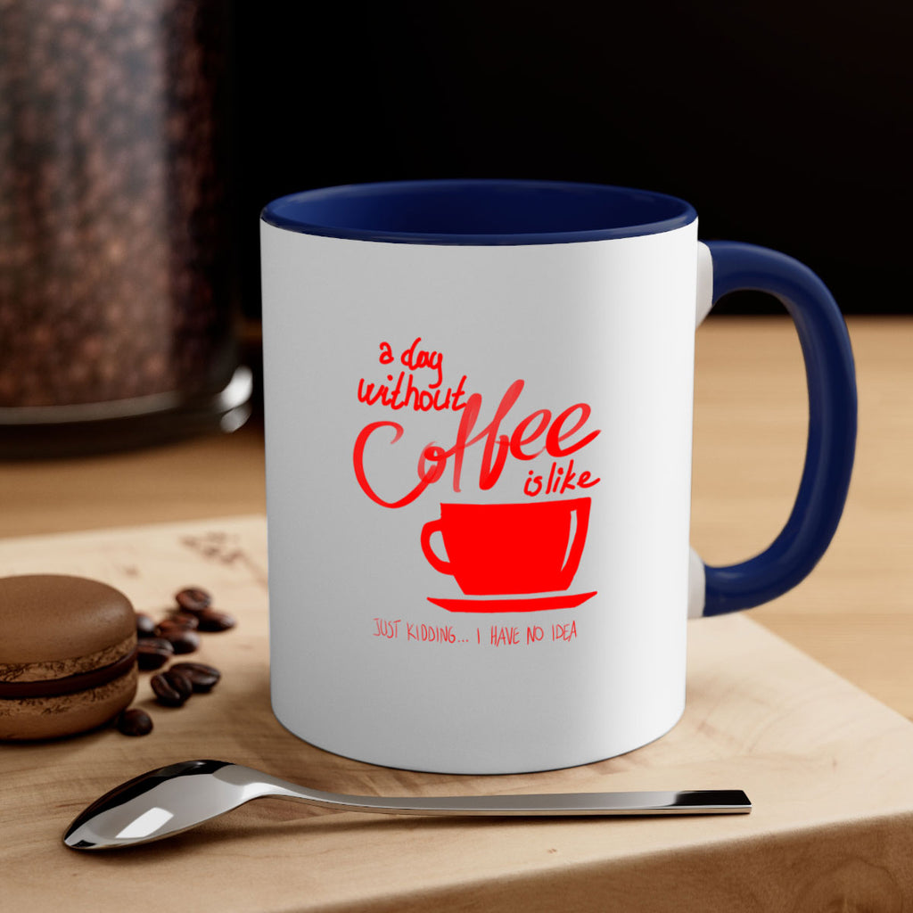 a day without a coffee 259#- coffee-Mug / Coffee Cup