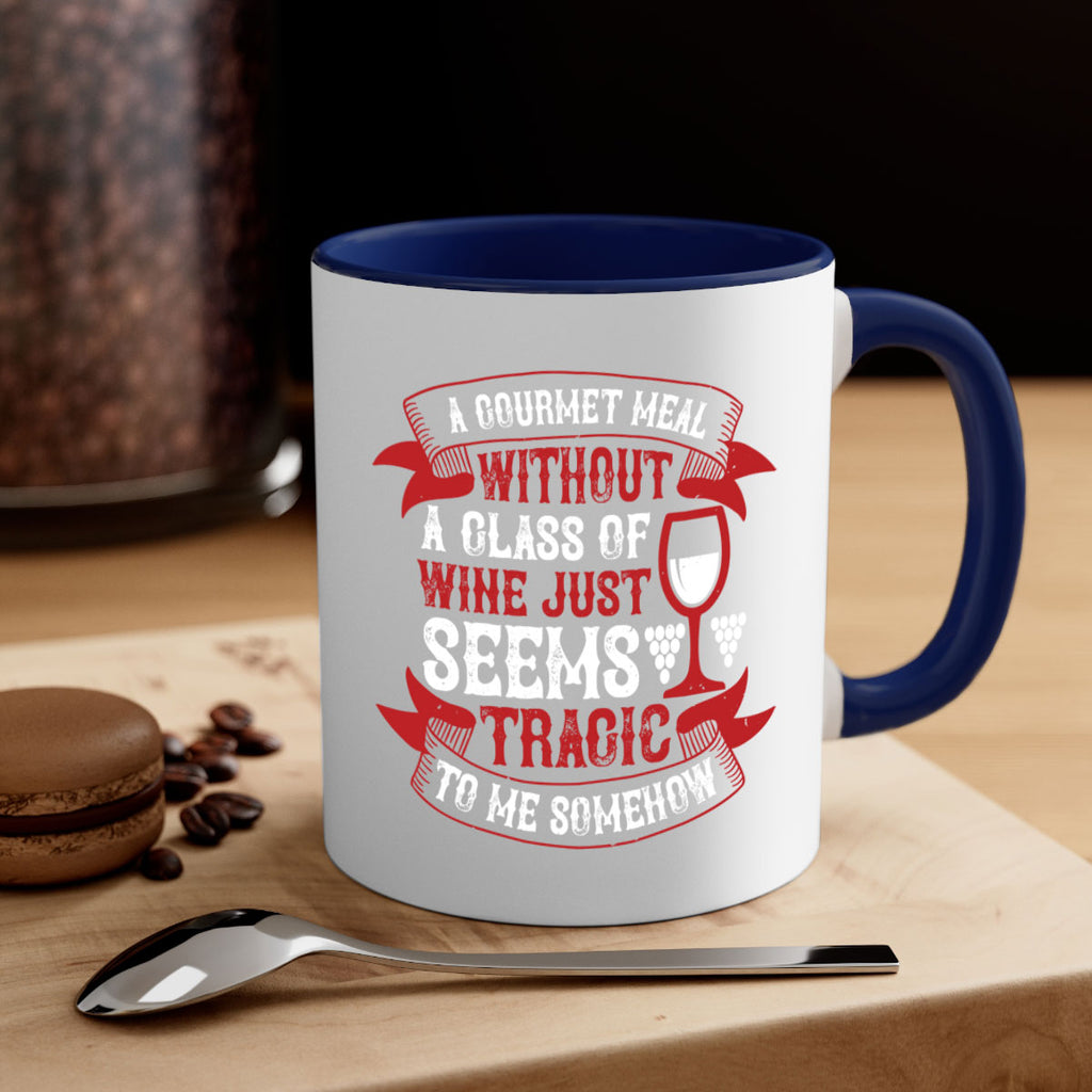 a gourmet meal without a glass of wine 93#- wine-Mug / Coffee Cup