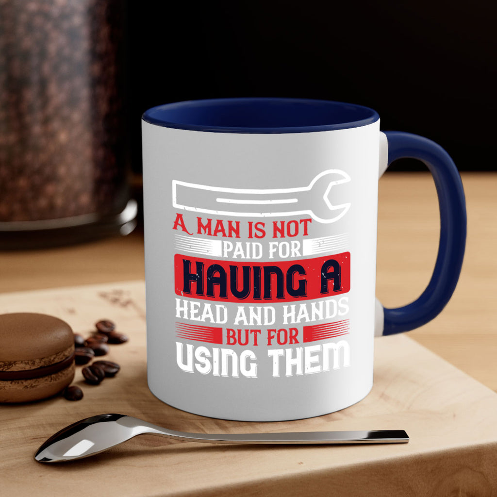 a man is not paid for having a head and hands but for using them 47#- labor day-Mug / Coffee Cup
