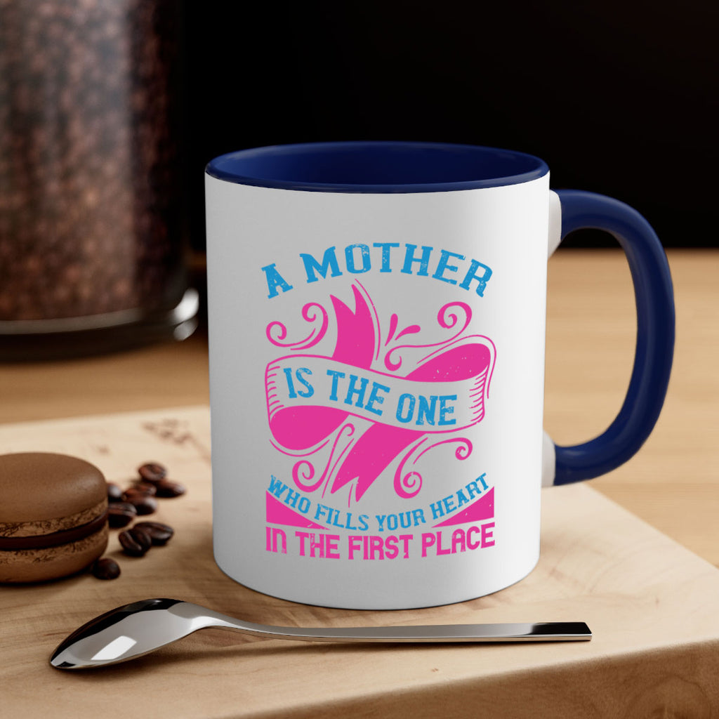 a mother is the one who fills your heart in the first place 241#- mom-Mug / Coffee Cup