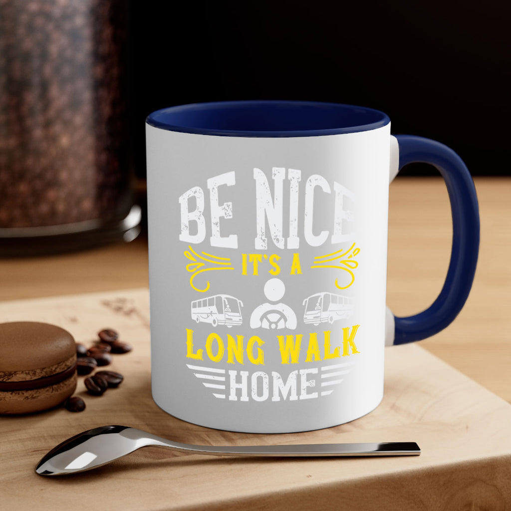 be nice its a long walk home Style 48#- bus driver-Mug / Coffee Cup