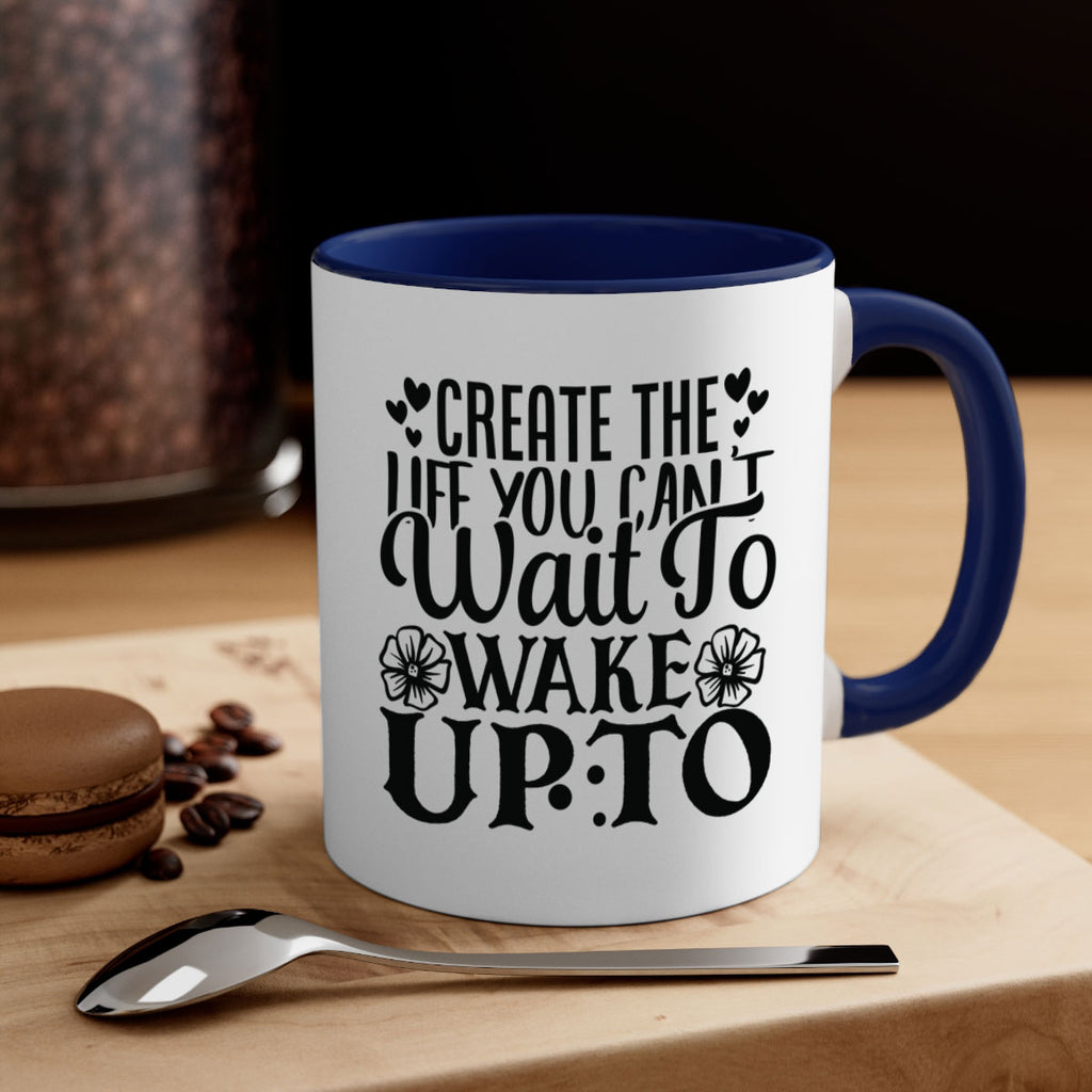 create the life you cant wait to wake up to Style 131#- motivation-Mug / Coffee Cup
