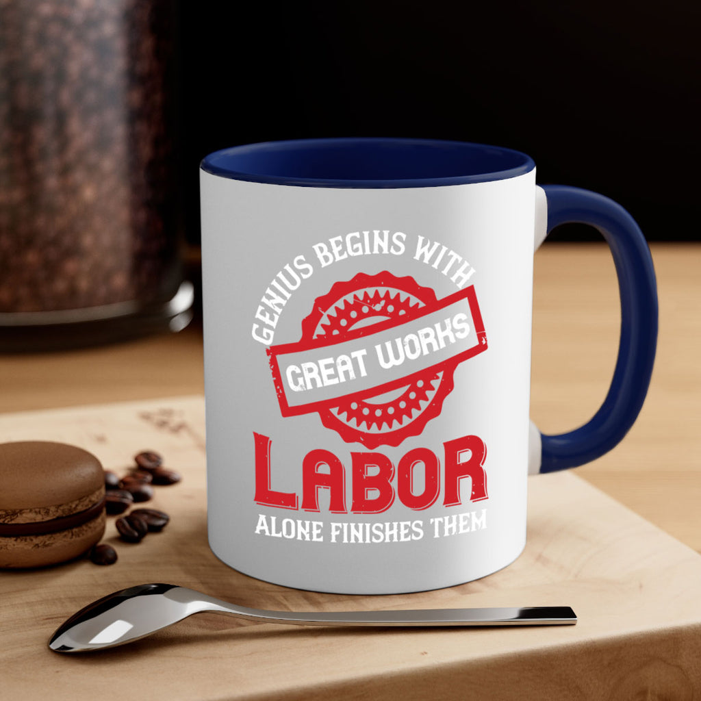 genius begins with great works labor alone finishes them 42#- labor day-Mug / Coffee Cup