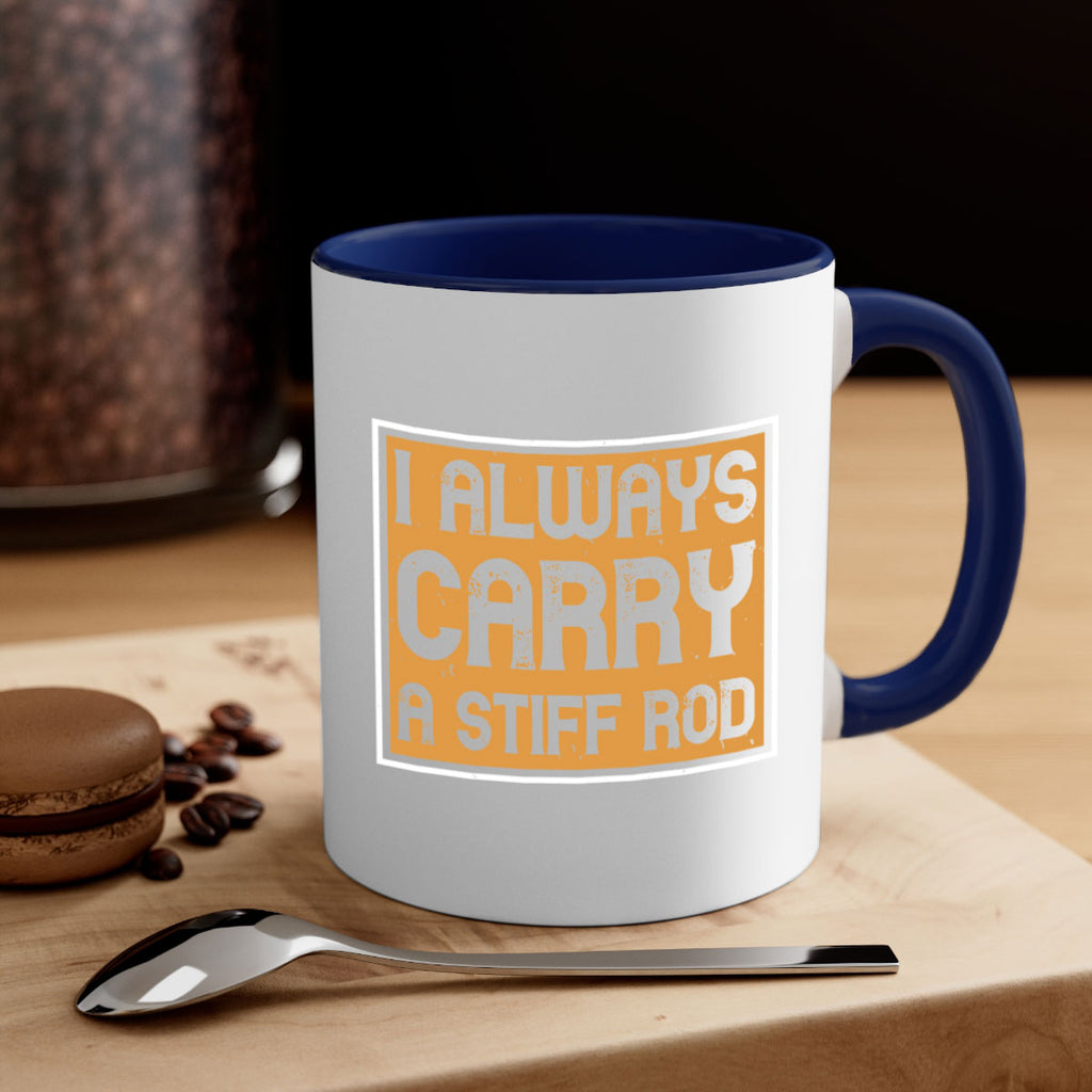 i always carry a stiff rod 259#- fishing-Mug / Coffee Cup