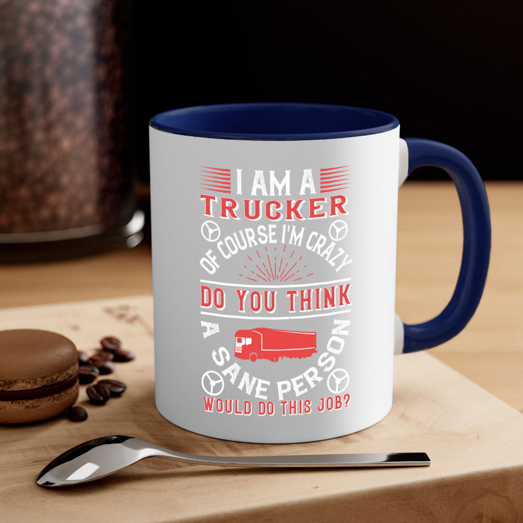 i am a trucker of course im crazy do z Style 46#- truck driver-Mug / Coffee Cup