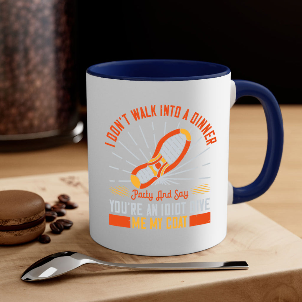 i dont walk into a dinner party and say youre an idiot give me my coat 75#- walking-Mug / Coffee Cup