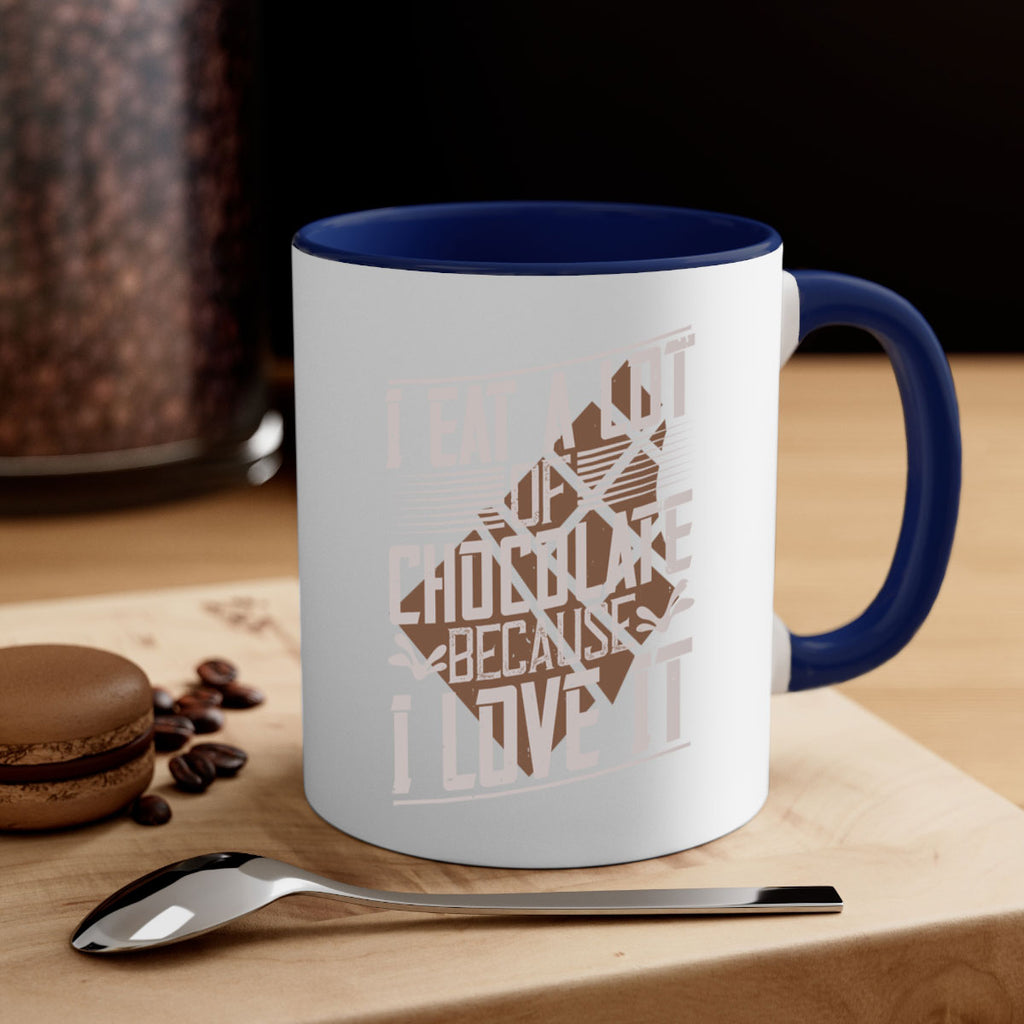 i eat a lot of chocolate because i love it 36#- chocolate-Mug / Coffee Cup