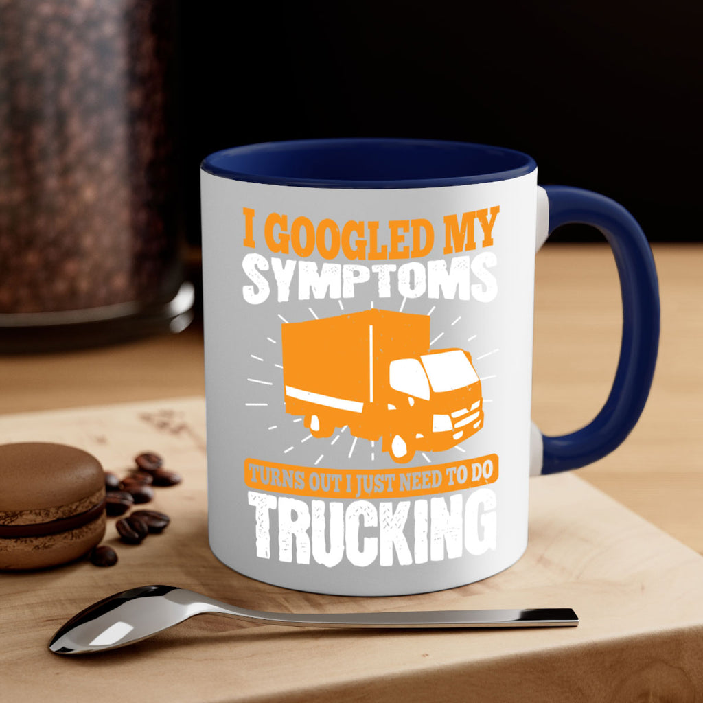 i googled my symptoms turns out i just need to do trucking Style 44#- truck driver-Mug / Coffee Cup