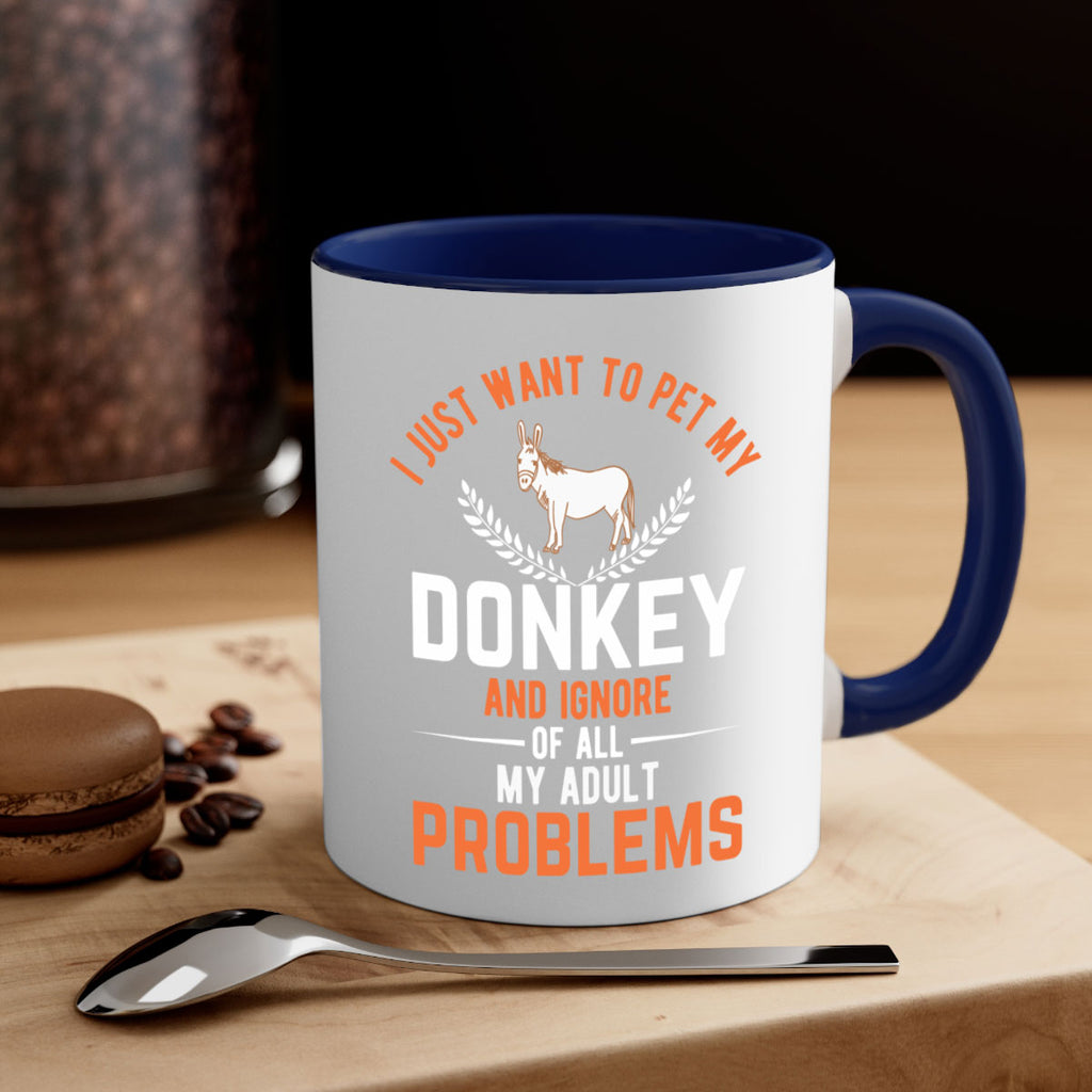 i just want to pet my donkey and ignore of all my adult problems Style 3#- Donkey-Mug / Coffee Cup