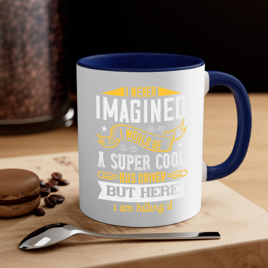 i never imagined i would be a super cool bus driver but here i am killing it Style 29#- bus driver-Mug / Coffee Cup
