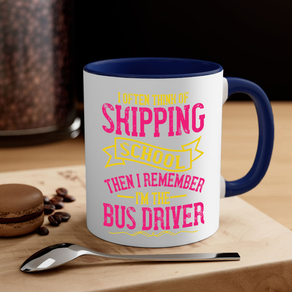 i often skipping school then i remember im the bus driver Style 28#- bus driver-Mug / Coffee Cup