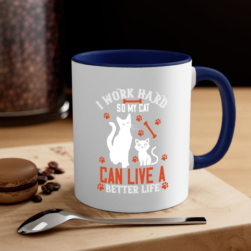 i work hard so my cat can live a better life Style 59#- cat-Mug / Coffee Cup