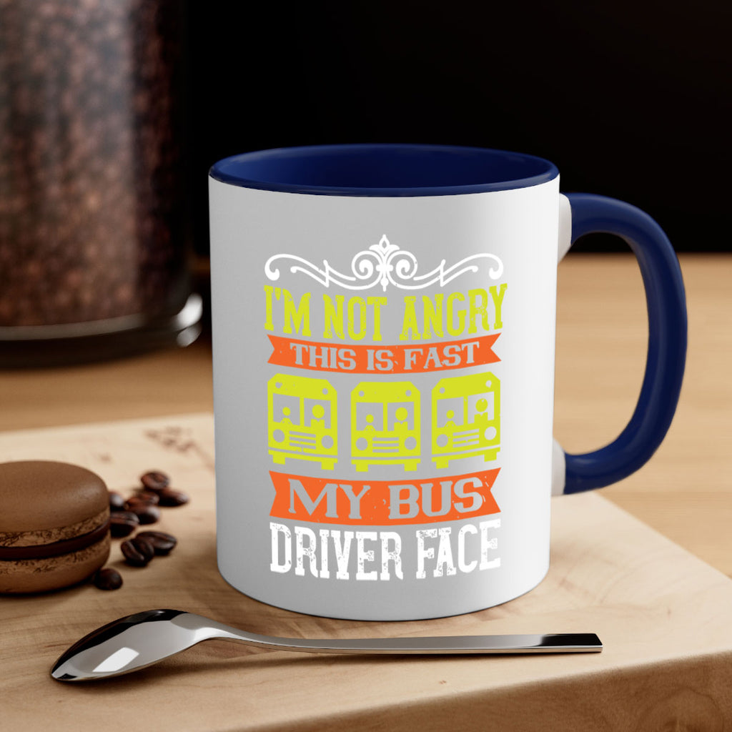 i’m not angry this is fast my bus driver face Style 24#- bus driver-Mug / Coffee Cup