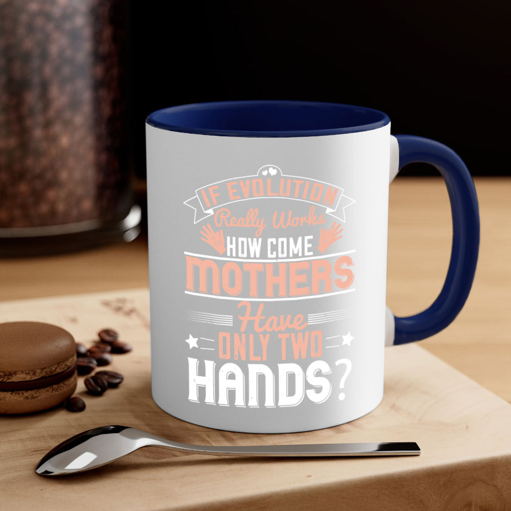 if evolution really works how come mothers have only two hands 148#- mom-Mug / Coffee Cup