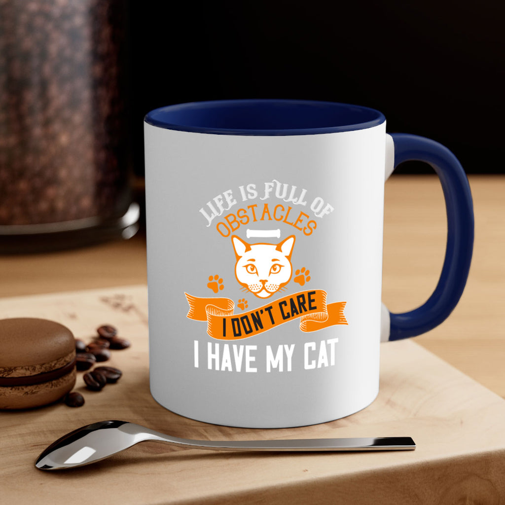 life is full of obstacles idont care ihave my cat Style 66#- cat-Mug / Coffee Cup