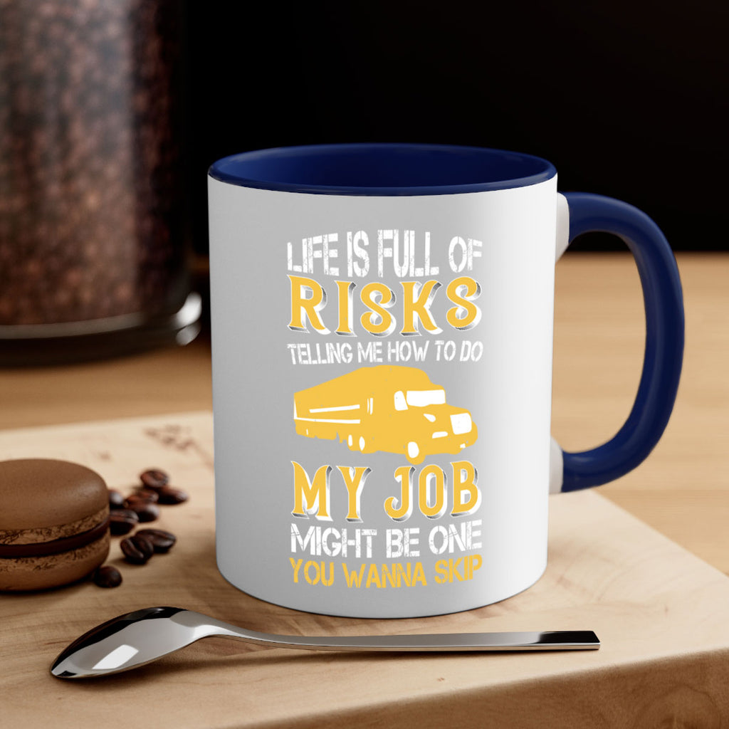 life is full of risks telling me z Style 33#- truck driver-Mug / Coffee Cup