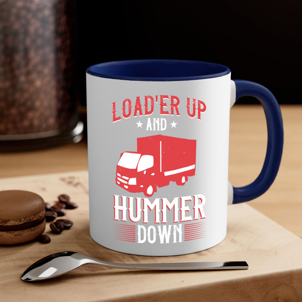 loader up and hummer down Style 32#- truck driver-Mug / Coffee Cup