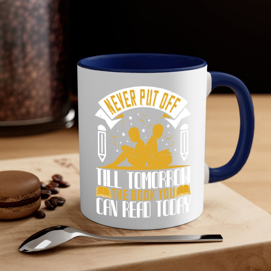 never put off till tomorrow the book you can read today 59#- Reading - Books-Mug / Coffee Cup