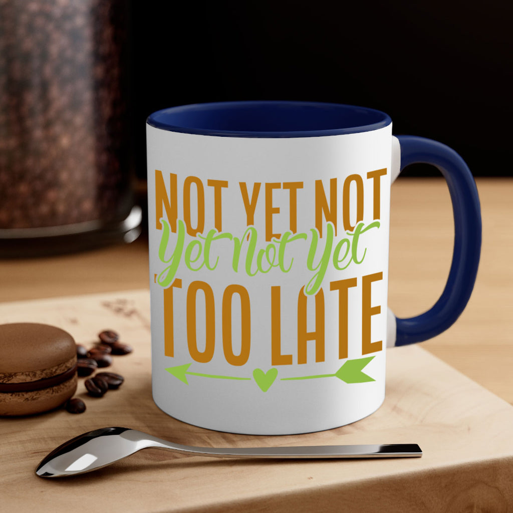 not yet not yet not yet too late 4#- avocado-Mug / Coffee Cup
