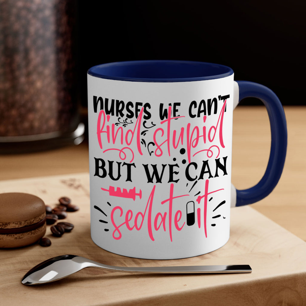 nurses we cant find stupid but we can sedate it Style 361#- nurse-Mug / Coffee Cup