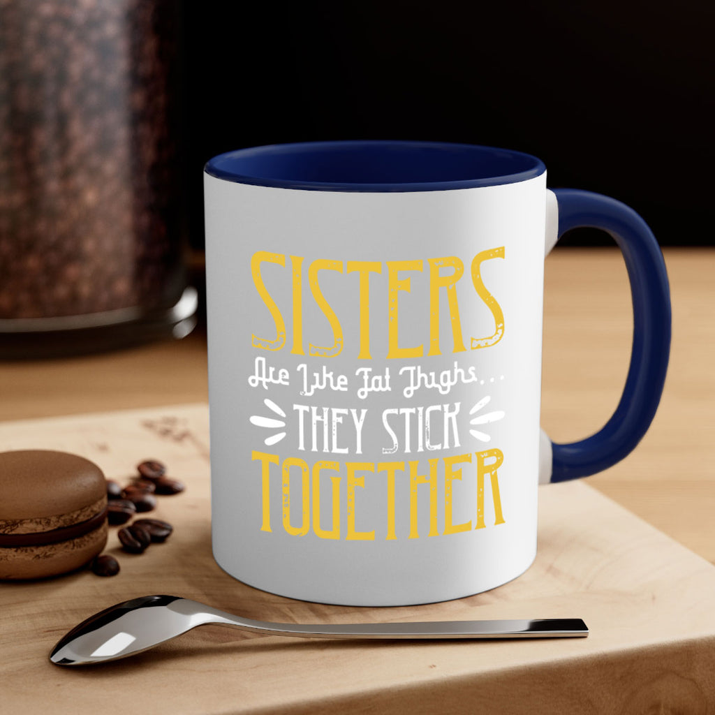 sisters are like fat thigh they stick together 11#- sister-Mug / Coffee Cup