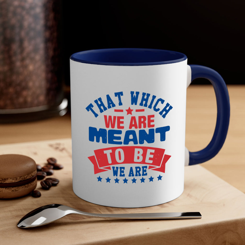 that which we are meant to be Style 39#- 4th Of July-Mug / Coffee Cup