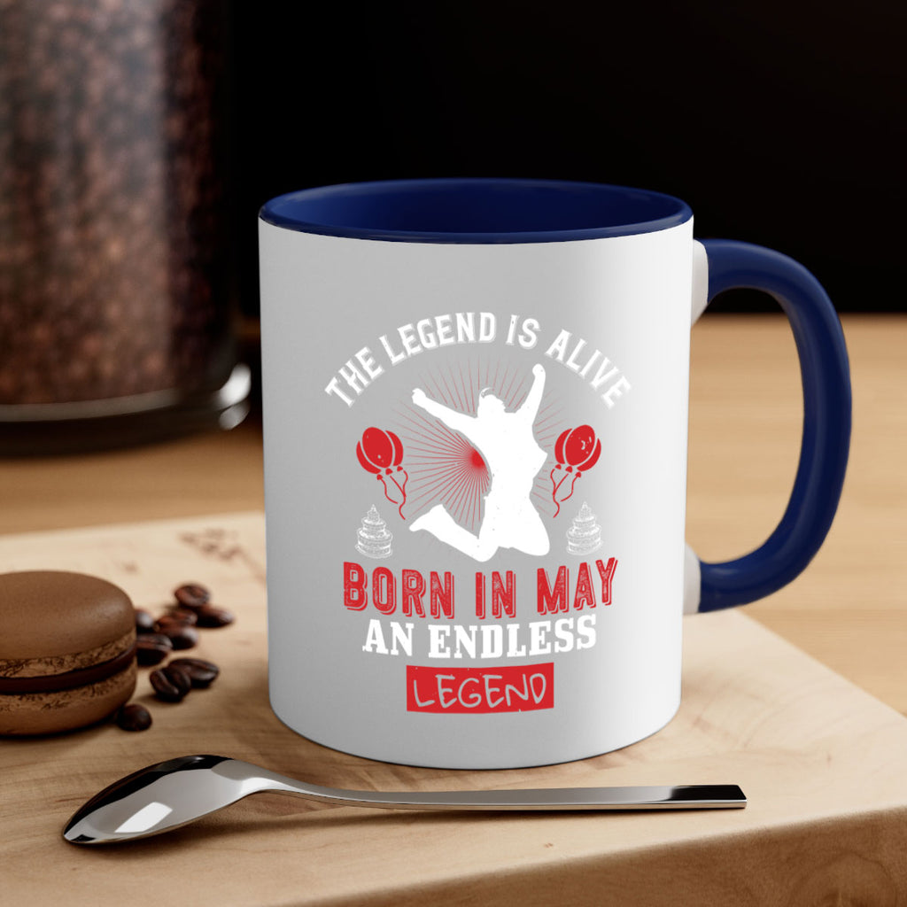 the legend is alive born in may an endless legend Style 30#- birthday-Mug / Coffee Cup