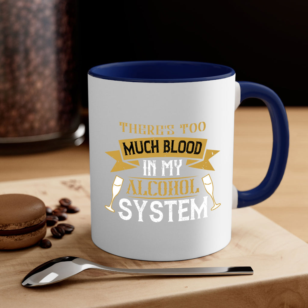 theres too much blood in my alcohol system 24#- drinking-Mug / Coffee Cup