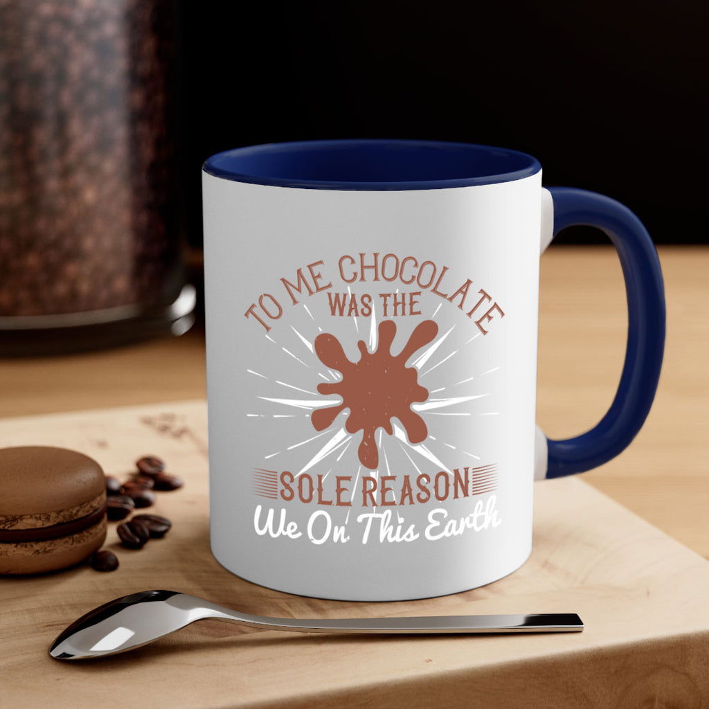 to me chocolate was the sole reason we on this earth 14#- chocolate-Mug / Coffee Cup