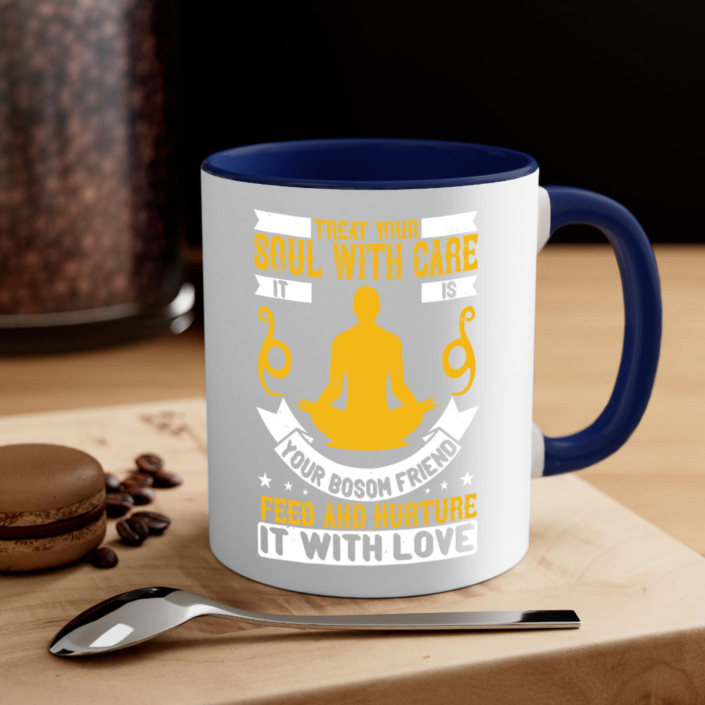 treat your soul with care it is your bosom friend feed and nurture it with love 42#- yoga-Mug / Coffee Cup