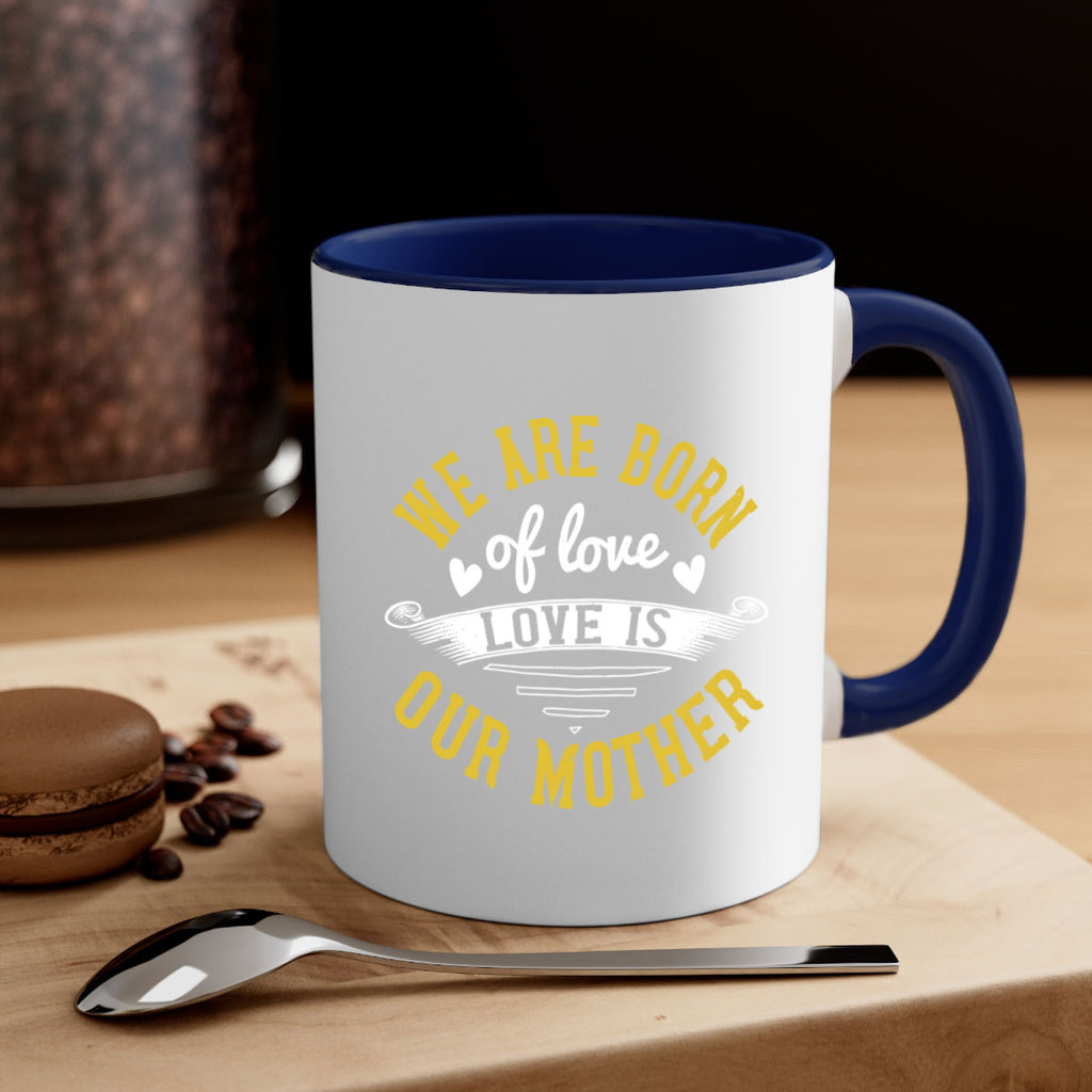 we are born of love love is our mother 29#- mom-Mug / Coffee Cup