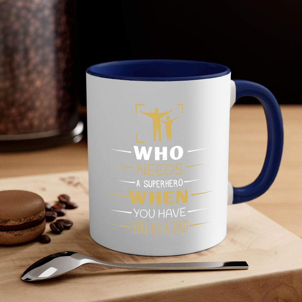 who needs a superhero when you have you as a dad 146#- fathers day-Mug / Coffee Cup
