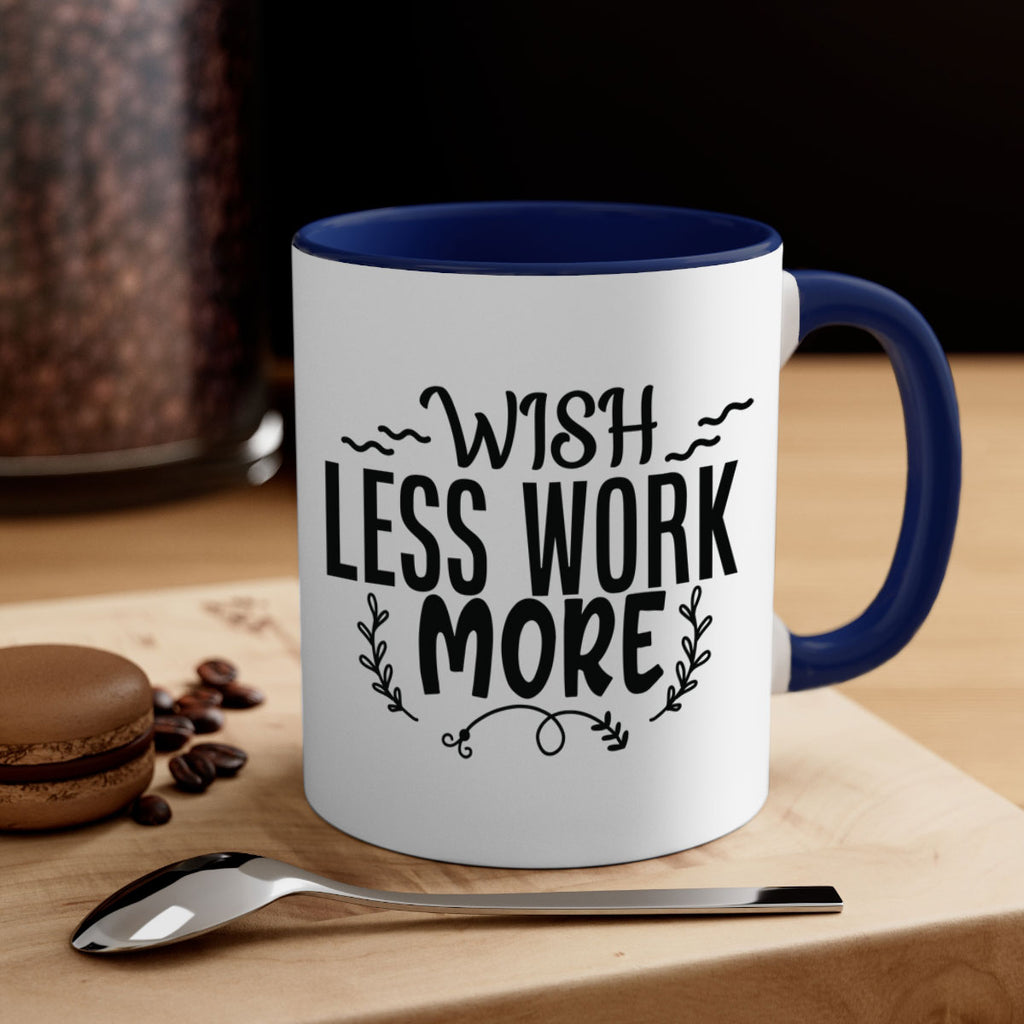wish less work more Style 63#- motivation-Mug / Coffee Cup