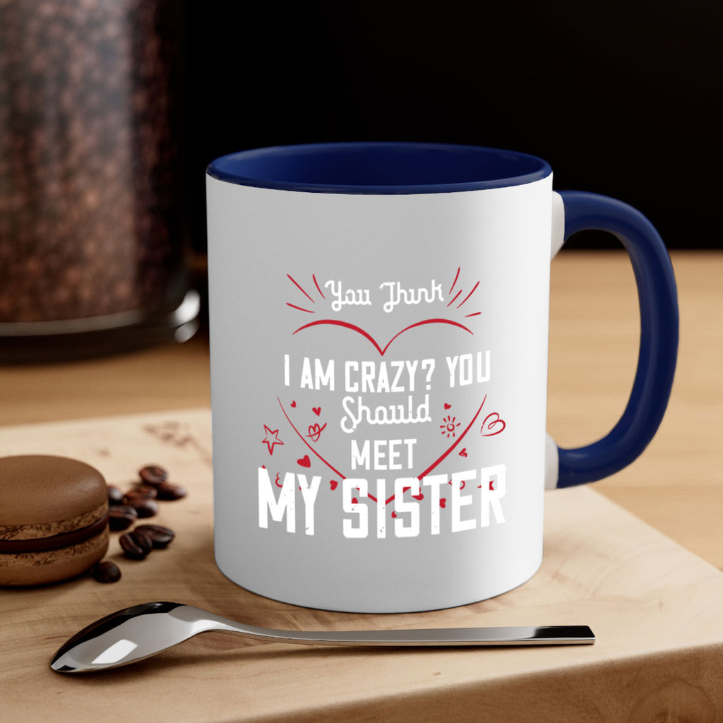 you think i am crazy you shouldmy sister 2#- sister-Mug / Coffee Cup