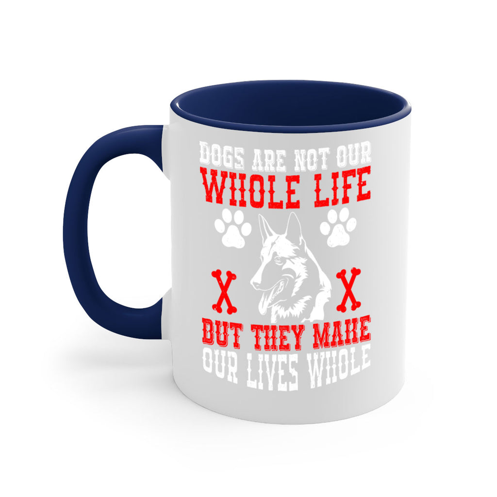Dogs are not our whole life but they make our lives whole Style 45#- Dog-Mug / Coffee Cup
