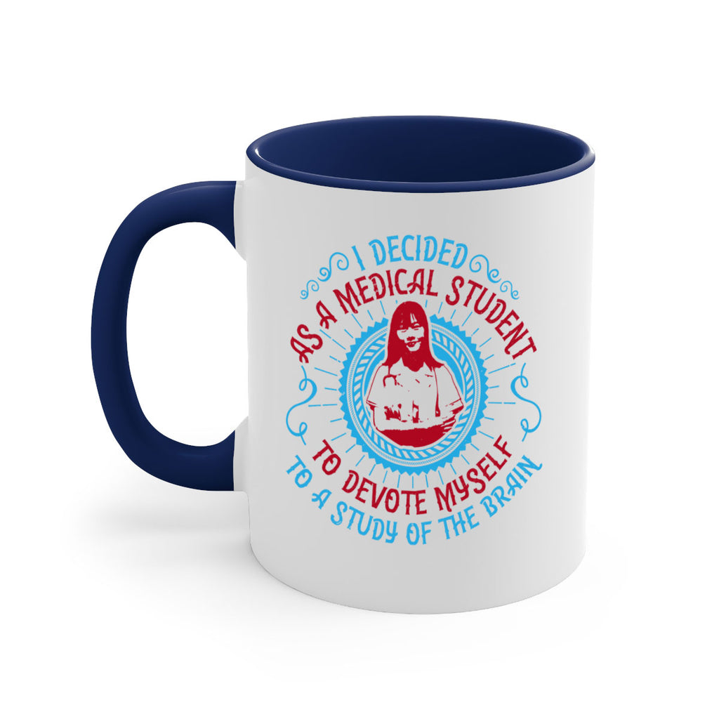 I decided as a medical student to devote myself to a study of the brain Style 49#- medical-Mug / Coffee Cup