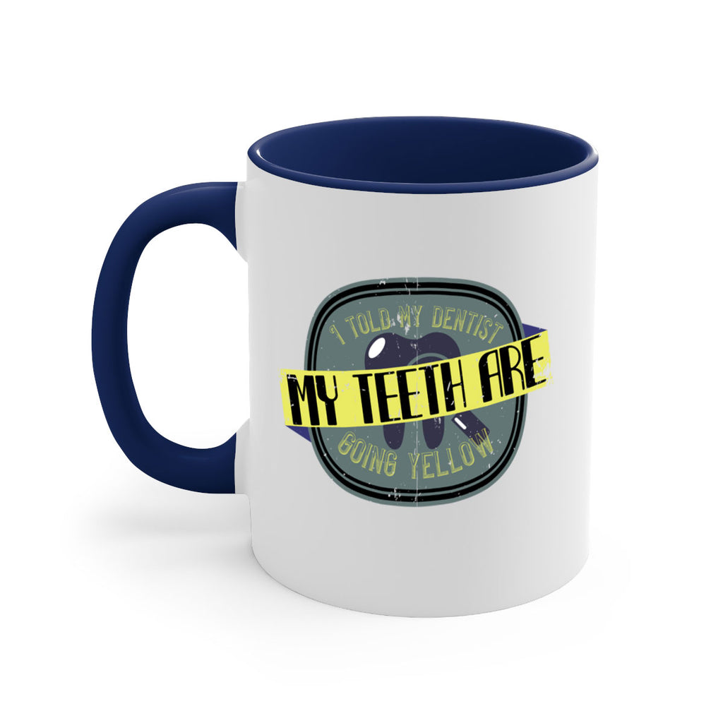 I told my dentist my teeth are going yellow Style 35#- dentist-Mug / Coffee Cup