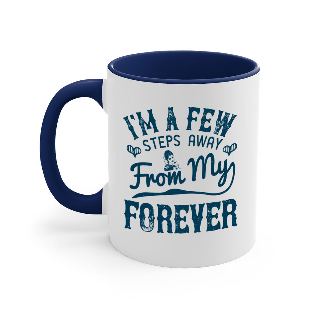 Im a few steps away from my forever 62#- bride-Mug / Coffee Cup