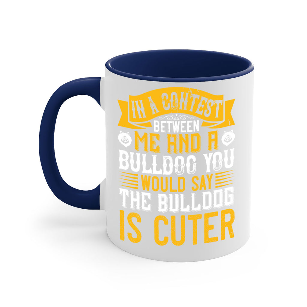 In a contest between me and a bulldog you would say the bulldog is cuter Style 37#- Dog-Mug / Coffee Cup