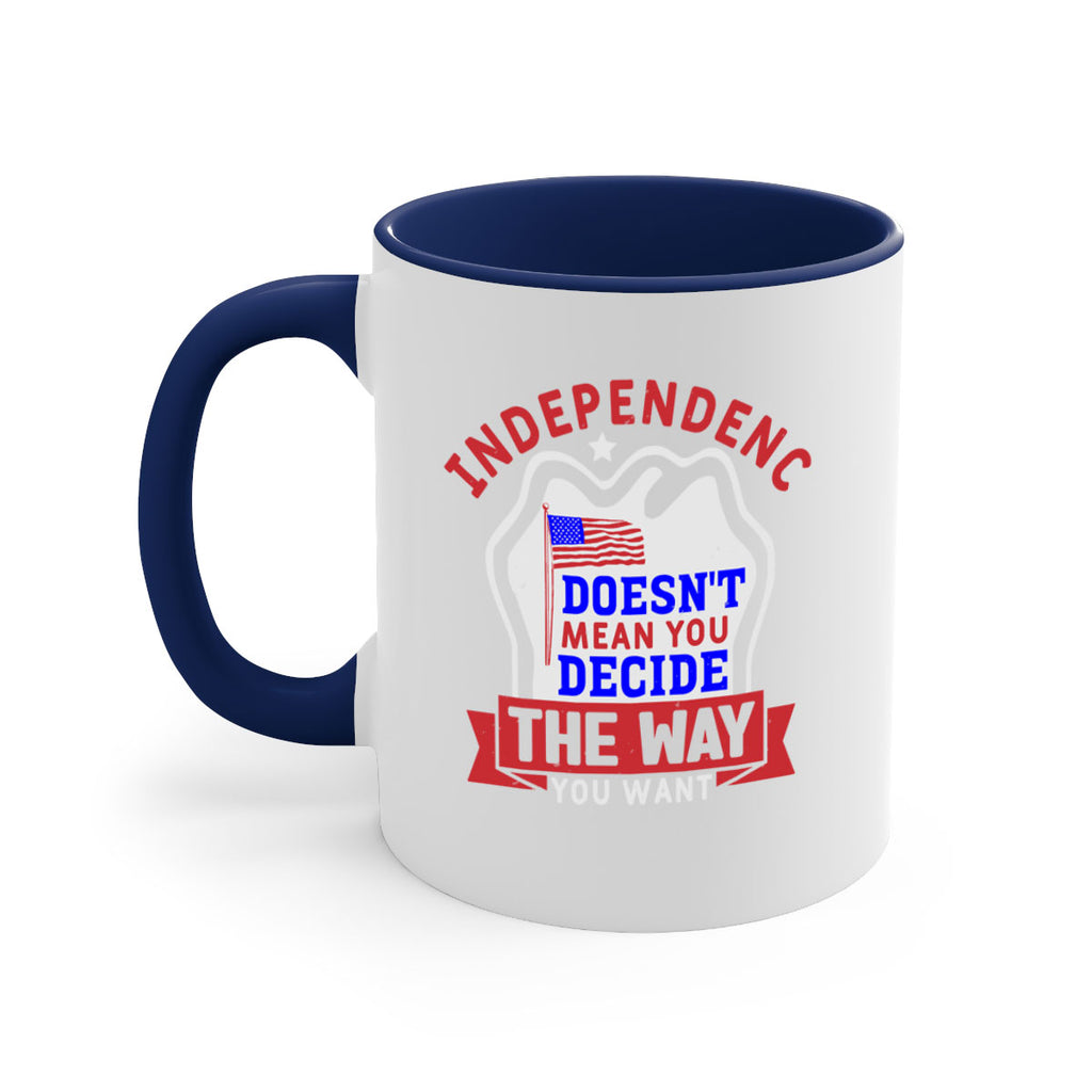 Independence doesnt mean you get to decide Style 23#- 4th Of July-Mug / Coffee Cup