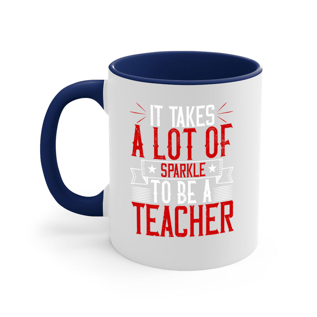 It Takes A Lot Of Sparkle To Be A Teacher Style 97#- teacher-Mug / Coffee Cup