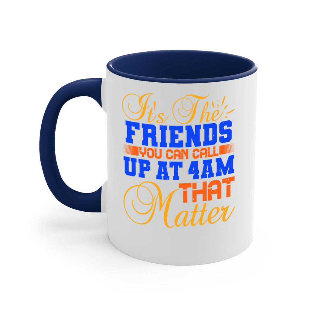 It’s the friends you can call up at am that matter Style 96#- best friend-Mug / Coffee Cup