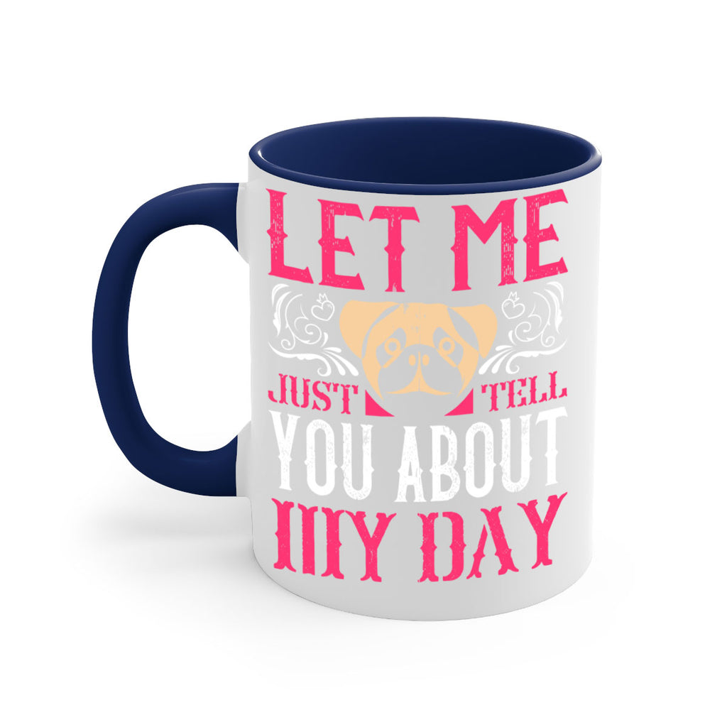 Let Me Just Tell You About My Day Style 34#- Dog-Mug / Coffee Cup